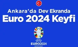 Euro 2024 başkentte dev ekranlardan seyredilecek