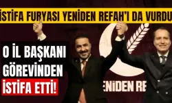 İstifa furyası Yeniden Refah'ı da vurdu: İl başkanı görevinden istifa etti!