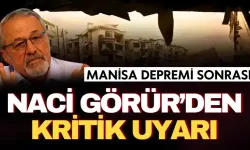 Manisa depremi sonrası Naci Görür’den uyarı