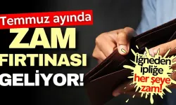 Temmuz ayında adeta zam fırtınası geliyor! Yüzde 20'lik zamlar kapıda…