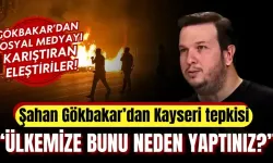 Şahan Gökbakar'dan Kayseri tepkisi! "Ülkemize bunu neden yaptınız?"