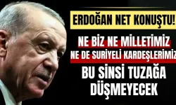 Erdoğan net konuştu! 'Ne biz ne milletimiz ne de Suriyeli kardeşlerimiz bu sinsi tuzağa düşmeyecek'