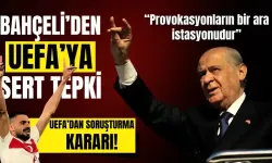  Devlet Bahçeli’den UEFA’ya sert tepki: Provokasyonların bir ara istasyonudur