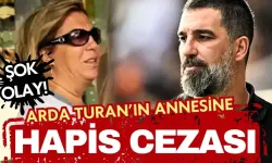 Arda Turan'ın annesine 10 ay hapis cezası!