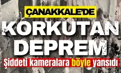 Çanakkale’deki deprem anı kameraya böyle yansıdı!