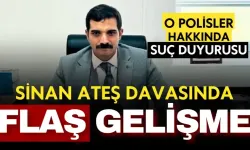 Sinan Ateş davasında flaş gelişme! 15 polis hakkında suç duyurusu