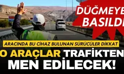  Aracında bu cihaz bulunan sürücüler dikkat! O araçlar trafikten men edilecek!