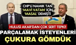 Mavi Vatan'a masal diyen CHP’li Namık Tan’a Hulusi Akar'dan sert tepki!