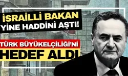 İsrailli Bakan yine haddini aştı! Türk Büyükelçiliği’ni hedef aldı!