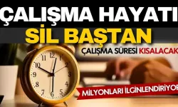 Milyonları İlgilendiren düzenleme yolda! Çalışma süresi kısalacak!