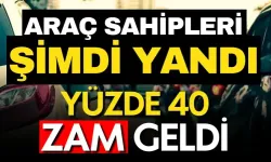  Sürücüler dikkat! Bugünden itibaren artık yüzde 40 zamlı!