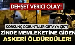 Görev yerinden memleketine izne gelen askerin canına böyle kıydılar!