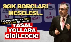 Bakan Işıkhan'dan CHP'li Belediyelere SGK borçları konusunda sert uyarı!