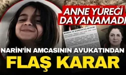 Narin’in amcasının avukatından flaş karar: Davadan çekildi