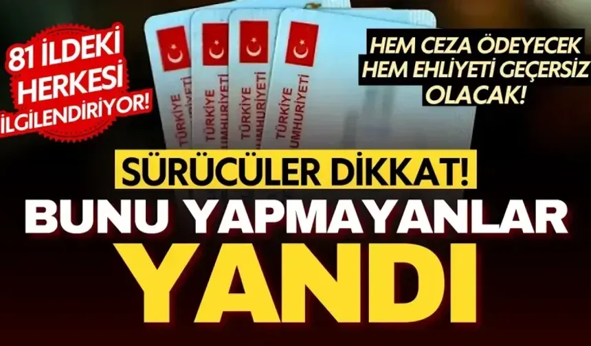 Sürücüler dikkat! Bunu yapmayanlar hem ceza ödeyecek hem ehliyeti geçersiz olacak!