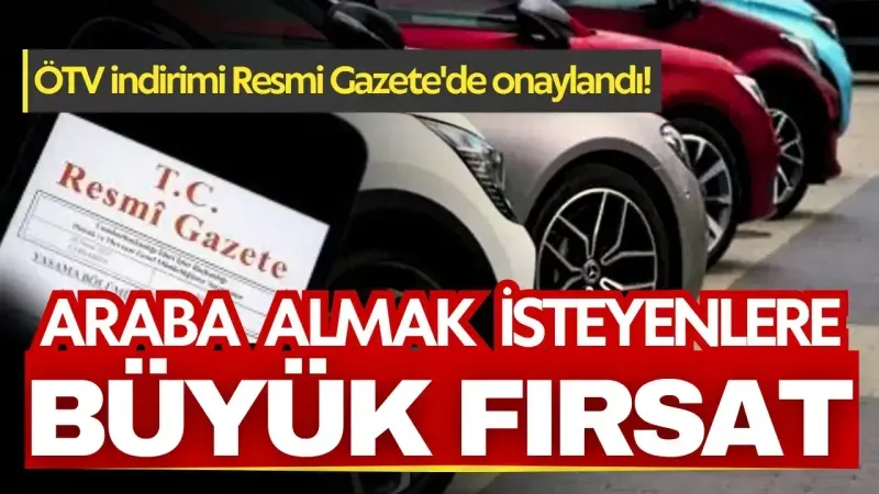 Bu araçları almak isteyenlere büyük fırsat: ÖTV indirimi Resmi Gazete'de onaylandı!