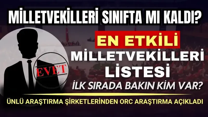 ORC Araştırma'nın en etkili milletvekilleri listesi açıklandı: İlk sırada bakın kim var?